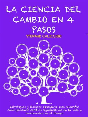 LA CIENCIA DEL CAMBIO EN 4 PASOS--Estrategias y técnicas operativas para entender cómo producir cambios significativos en tu vida y mantenerlos en el tiempo - ebook